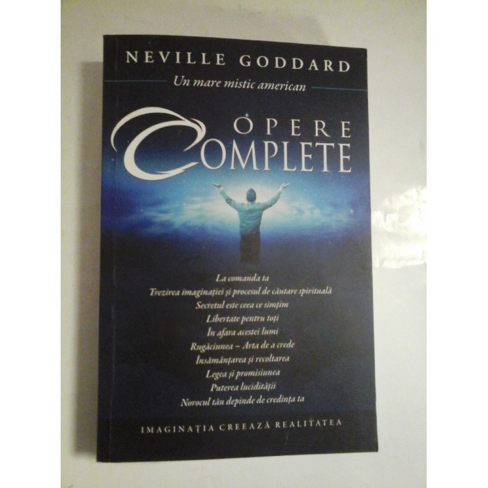 OPERE  COMPLETE  (Colectia completa a celor 10 carti de spiritualitate clasica intr-o singura editie iluminata)  -  NEVILLE  GODDARD 